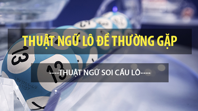 thuat ngu lo de thuong gap - thuat ngu soi cau lo hinh anh 1